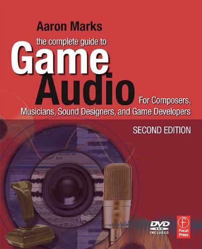 The Complete Guide to Game Audio, w. DVD-ROM