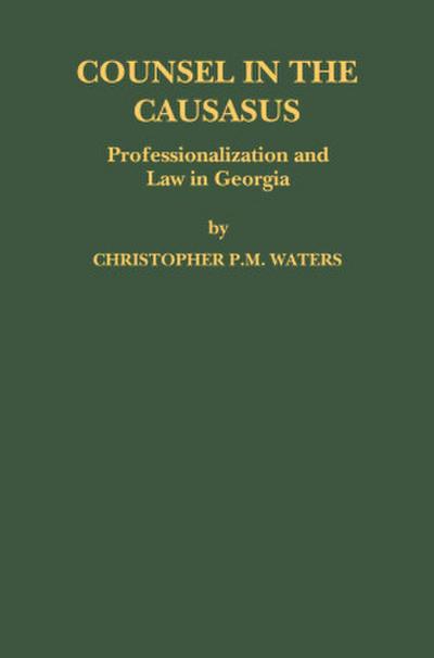 Counsel in the Caucasus: Professionalization and Law in Georgia