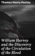 William Harvey and the Discovery of the Circulatio