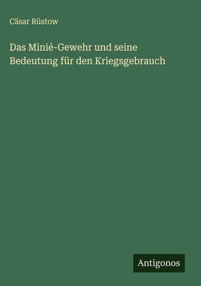 Das Minié-Gewehr und seine Bedeutung für den Kriegsgebrauch