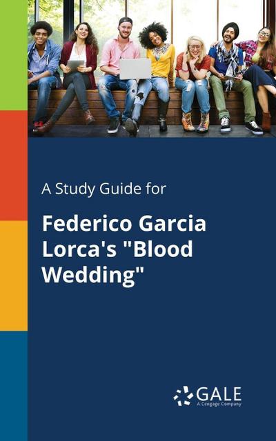 A Study Guide for Federico Garcia Lorca’s "Blood Wedding"
