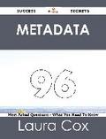 Metadata 96 Success Secrets - 96 Most Asked Questions On Metadata - What You Need To Know