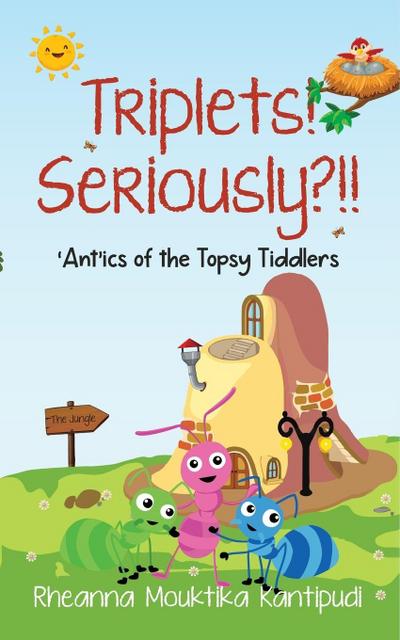 Triplets! Seriously?!!- ’Ant’ics of the Topsy Tiddlers