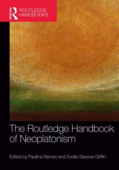 The Routledge Handbook of Neoplatonism (Routledge Handbooks in Philosophy) - Svetla Slaveva-Griffin, Pauliina Remes
