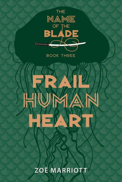 Frail Human Heart: The Name of the Blade, Book Three