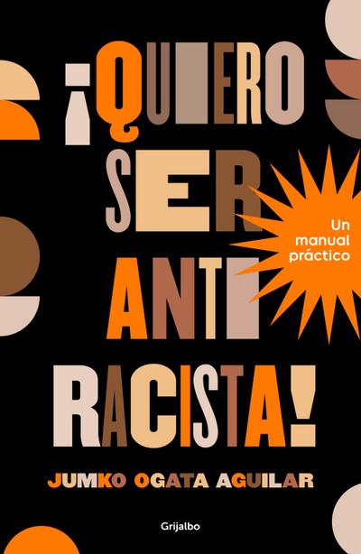 ¡Quiero Ser Antiracista! Un Manual Práctico / I Want to Be an Anti-Racist! a Practical Guide