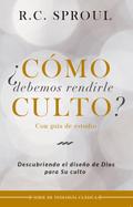 ¿Cómo debemos rendirle culto?