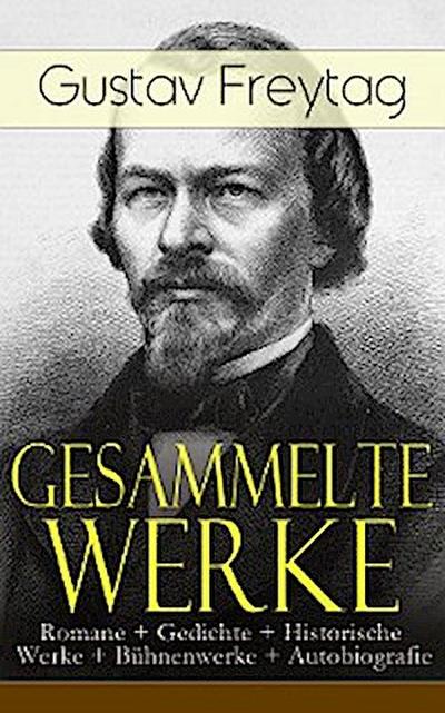 Gesammelte Werke: Romane + Gedichte + Historische Werke + Bühnenwerke + Autobiografie
