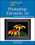 Teach Yourself VISUALLY Photoshop Elements 10 - Mike Wooldridge