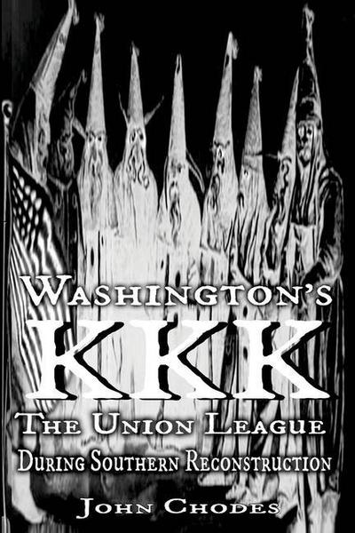 Washington’s KKK: The Union League During Southern Reconstruction
