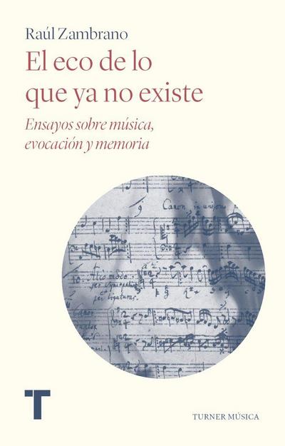 El eco de lo que ya no existe: Ensayos sobre música, evocación y memoria