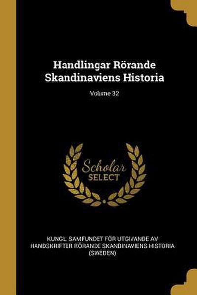 Handlingar Rörande Skandinaviens Historia; Volume 32