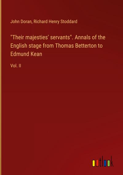 "Their majesties’ servants". Annals of the English stage from Thomas Betterton to Edmund Kean
