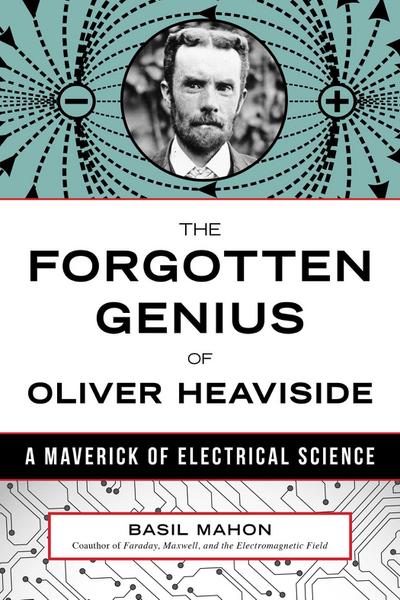 Forgotten Genius of Oliver Heaviside