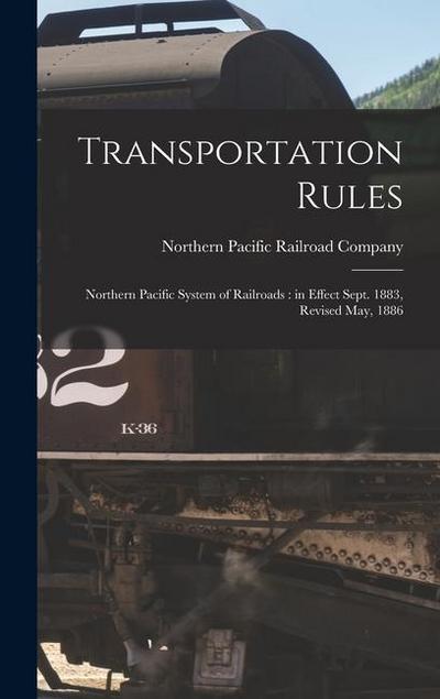 Transportation Rules: Northern Pacific System of Railroads: in Effect Sept. 1883, Revised May, 1886