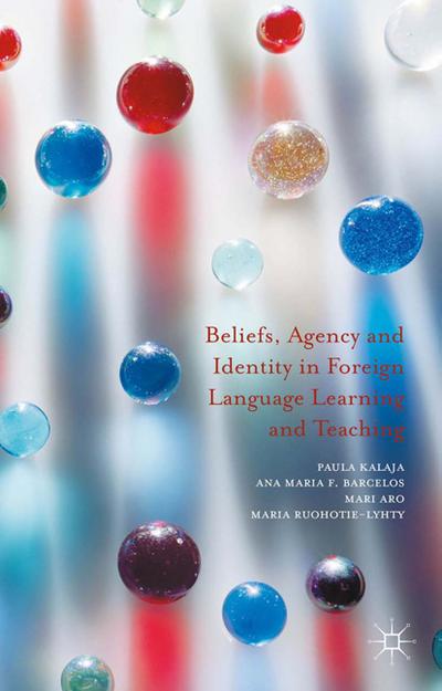 Beliefs, Agency and Identity in Foreign Language Learning and Teaching