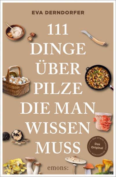 111 Dinge über Pilze, die man wissen muss