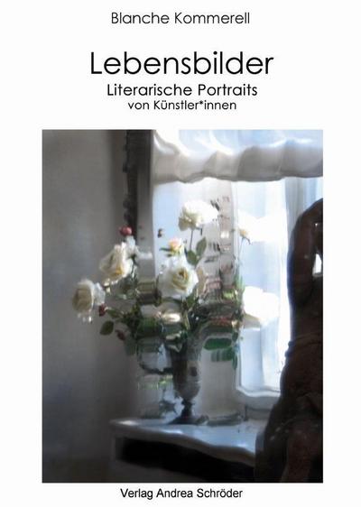 Lebensbilder: Literarische Portraits von Künstler*innen