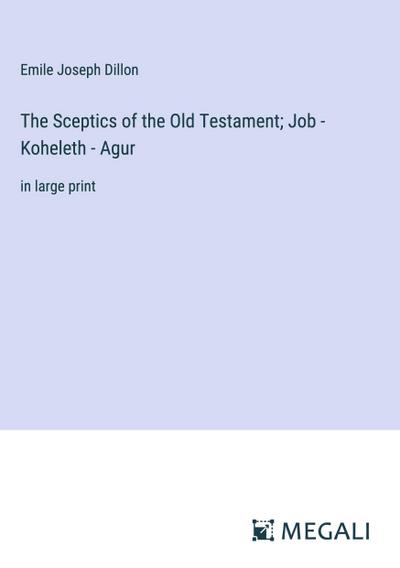 The Sceptics of the Old Testament; Job - Koheleth - Agur