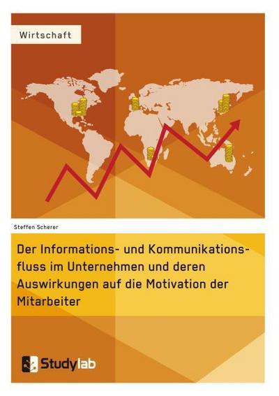 Der Informations- und Kommunikationsfluss im Unternehmen und deren Auswirkungen auf die Motivation der Mitarbeiter