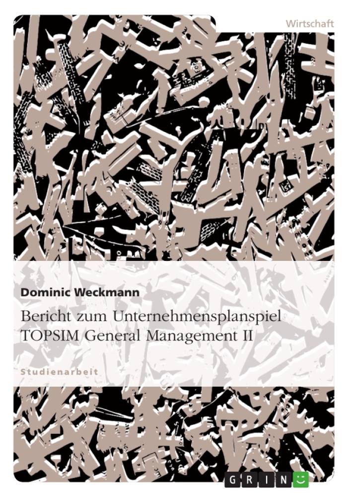 Bericht zum Unternehmensplanspiel TOPSIM General Management II, Dominic Wec ... - Dominic Weckmann