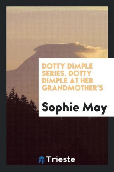 Dotty Dimple Series. Dotty Dimple at Her Grandmother’s