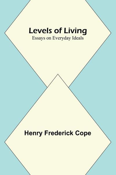 Levels of Living; Essays on Everyday Ideals