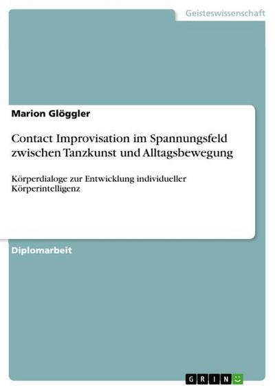 Contact Improvisation im Spannungsfeld zwischen Tanzkunst und Alltagsbewegung - Marion Glöggler