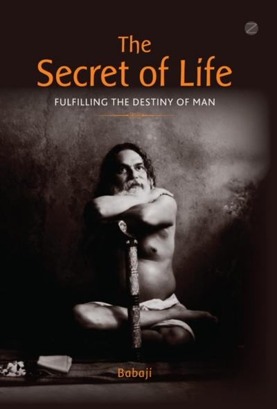 Secret of Life : Fulfilling The Destiny of Man
