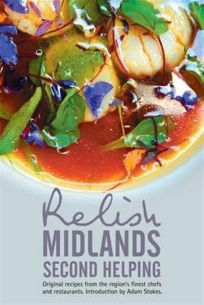 Relish Midlands - Second Helping: Original Recipes from the Region’s Finest Chefs and Restaurants