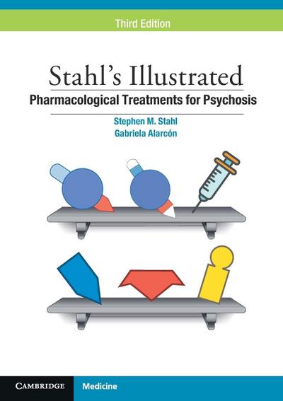 Stahl’s Illustrated Pharmacological Treatments for Psychosis