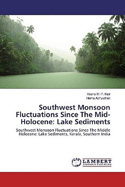 Southwest Monsoon Fluctuations Since The Mid-Holocene: Lake Sediments