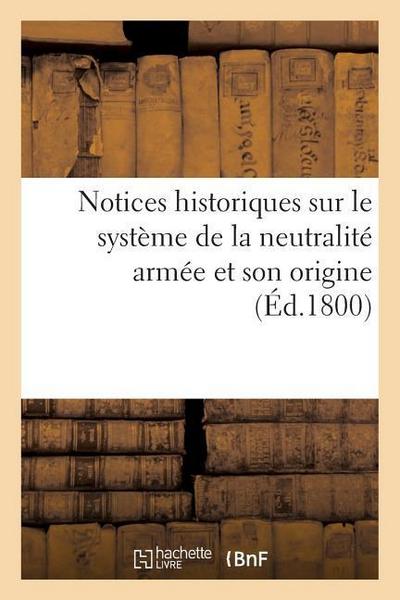 Notices Historiques Sur Le Système de la Neutralité Armée Et Son Origine