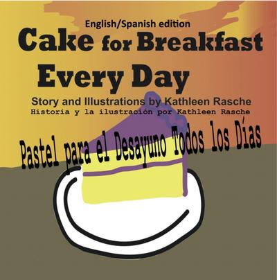 Cake for Breakfast Every Day - English/Spanish edition