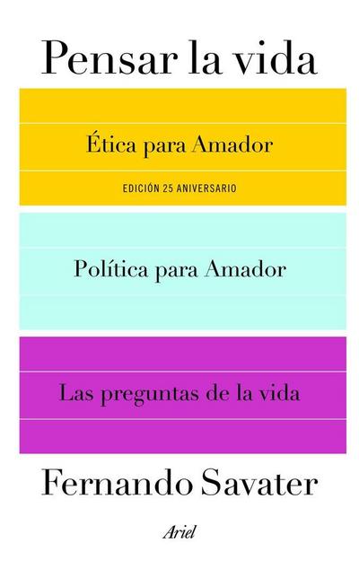 Pensar la vida : Ética para Amador ; Política para Amador y Las preguntas de la vida