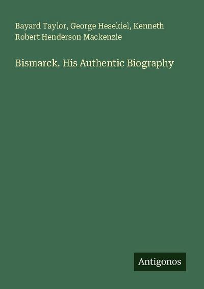 Bismarck. His Authentic Biography