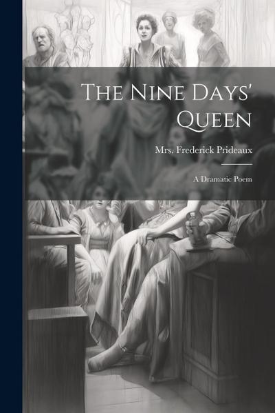 The Nine Days’ Queen: A Dramatic Poem