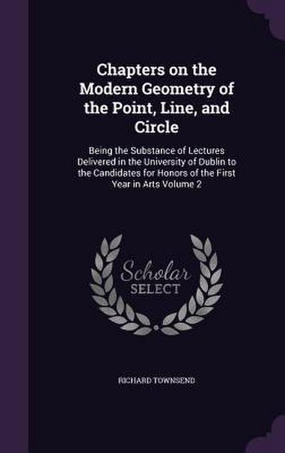 Chapters on the Modern Geometry of the Point, Line, and Circle