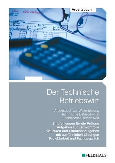 Der Technische Betriebswirt - Arbeitsbuch: 4 - Elke H. Schmidt, Harald Beltz, Jan Glockauer, Jens K. Kampe, Henry Osenger