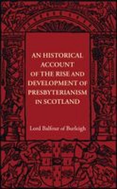 An Historical Account of the Rise and Development of Presbyterianism in Scotland