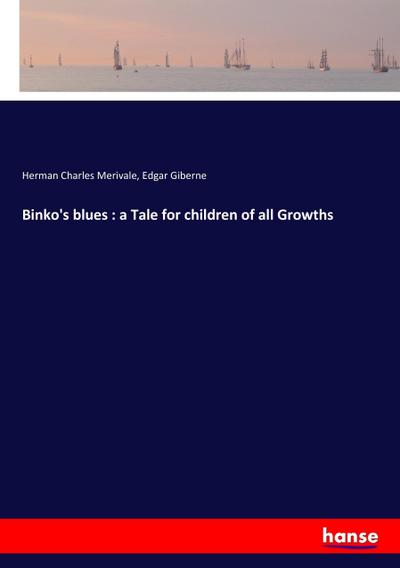 Binko’s blues : a Tale for children of all Growths