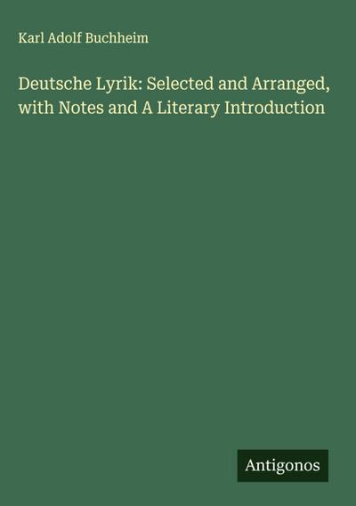 Deutsche Lyrik: Selected and Arranged, with Notes and A Literary Introduction