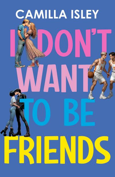 I Don’t Want To Be Friends