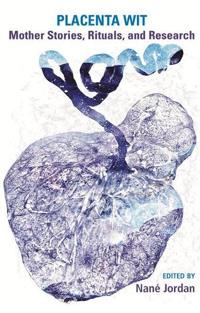 Placenta Wit: Mothers Stories, Rituals and Research