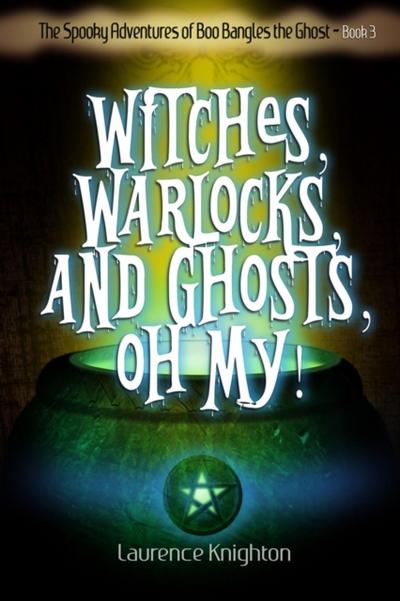 Spooky Adventures of Boo Bangles the Ghost - Book 3 - Witches, Warlocks, and Ghosts, Oh, My!