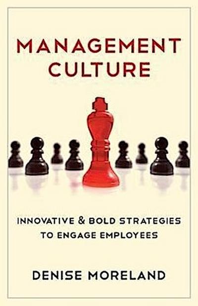 Management Culture: Innovative & Bold Strategies to Engage Employees