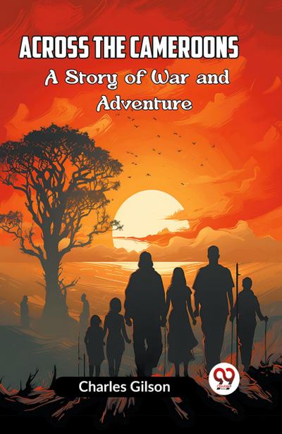 Across The Cameroons A Story Of War And Adventure