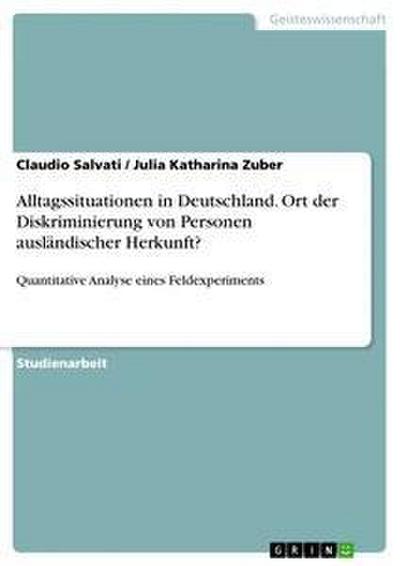 Alltagssituationen in Deutschland. Ort der Diskriminierung von Personen ausländischer Herkunft?