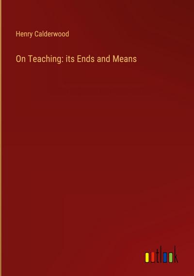 On Teaching: its Ends and Means