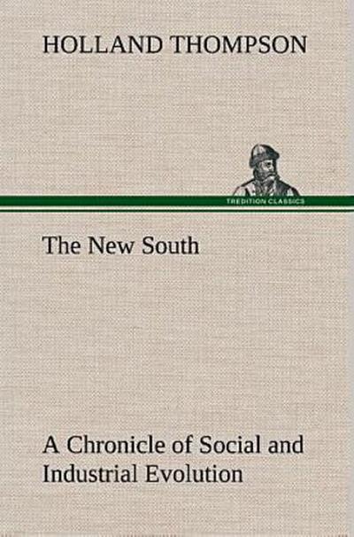 The New South A Chronicle of Social and Industrial Evolution